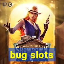 bug slots